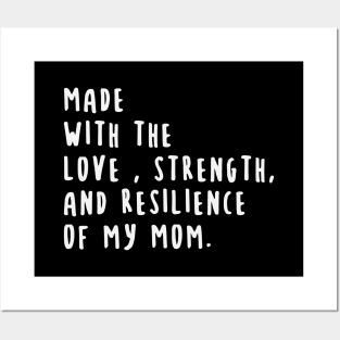 Made With The Love, Strength , And Resilience Of My Mom Posters and Art